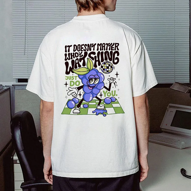It Doesn't Matter Who's Watching Just Do You T-shirt