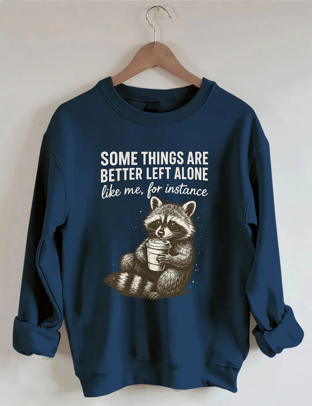 Some Things Are Better Left Alone Sweatshirt