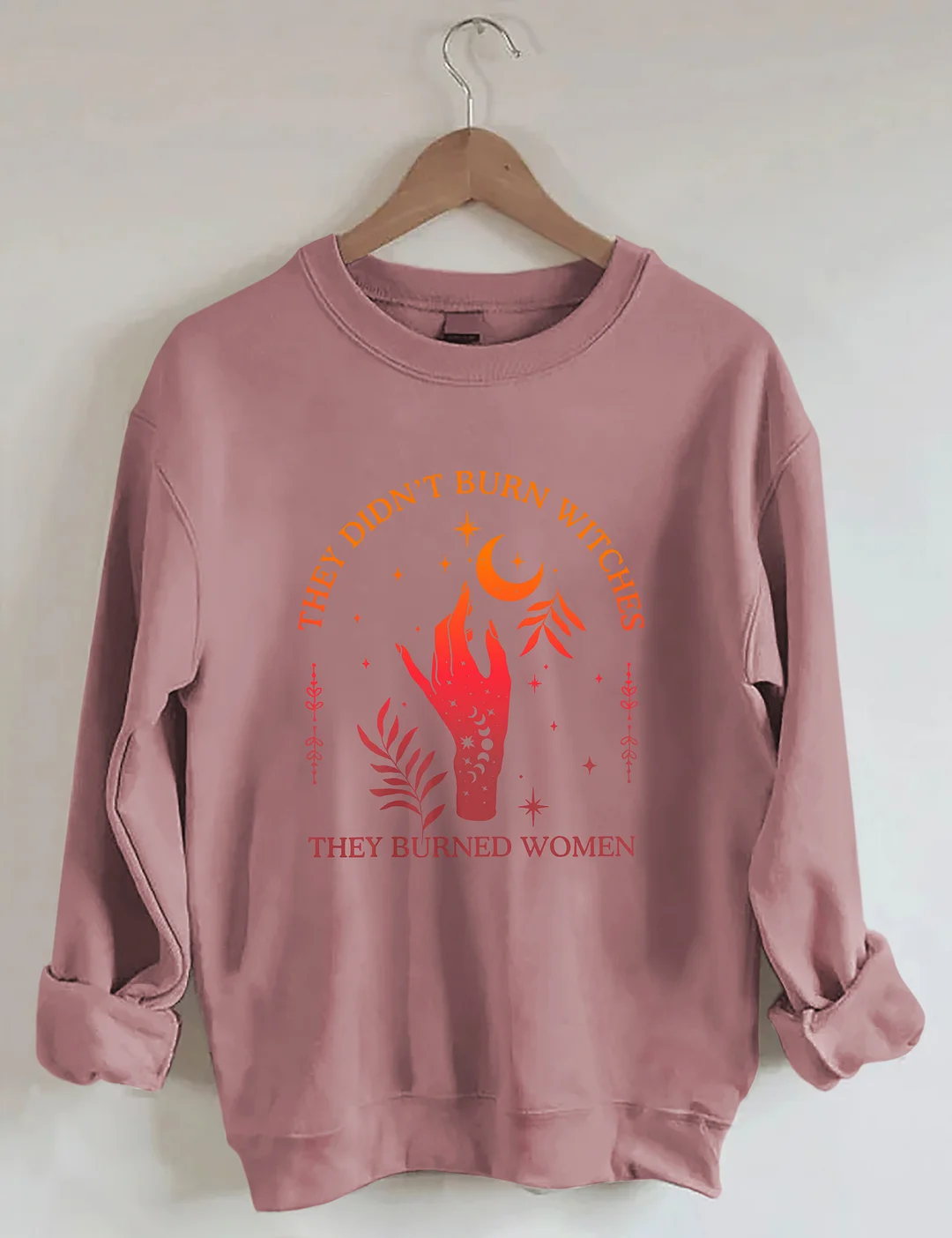 They Didn't Burn Witches They Burned Women Sweatshirt