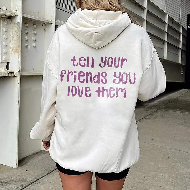 Tell Your Friend You Love Them Hoodie