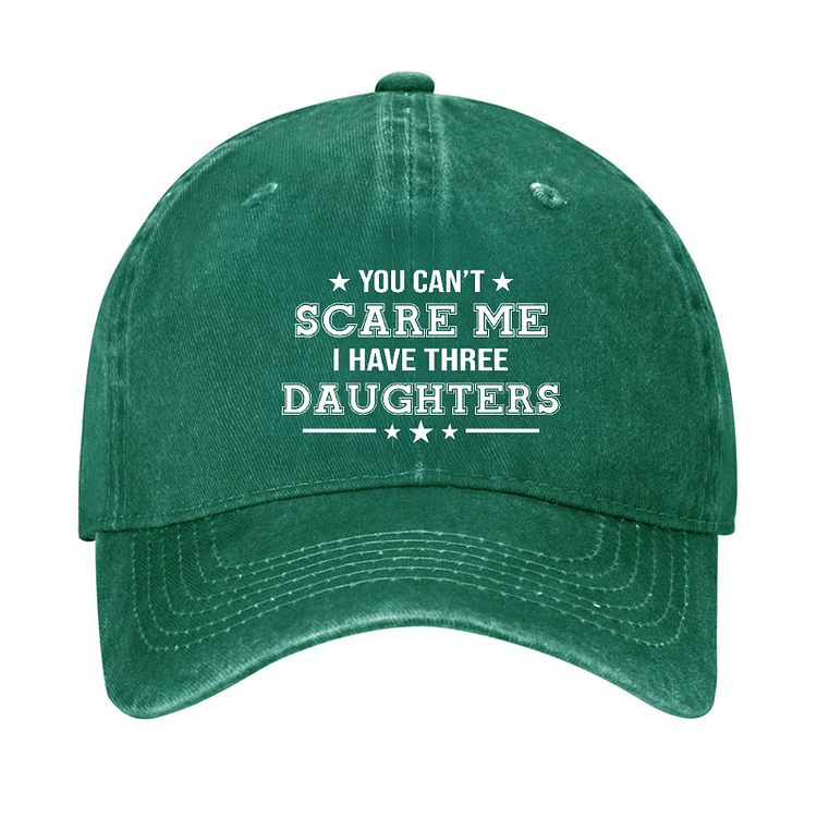 You Can't Scare Me I Have Three Daughters Hat