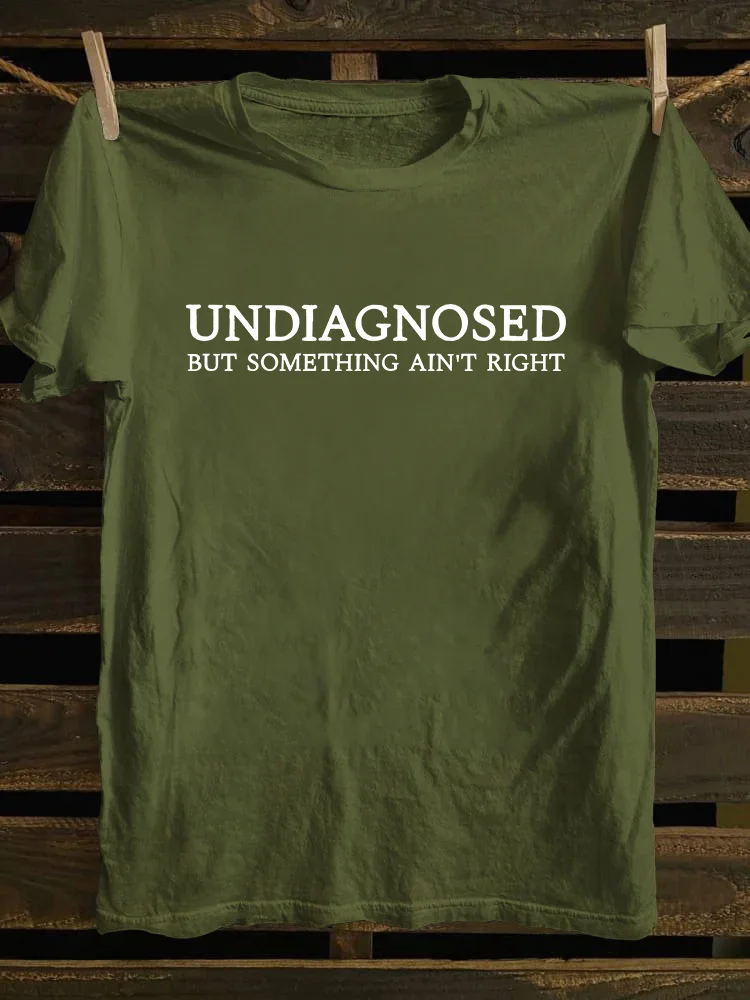 Undiagnosed But Something Ain't Right T-shirt