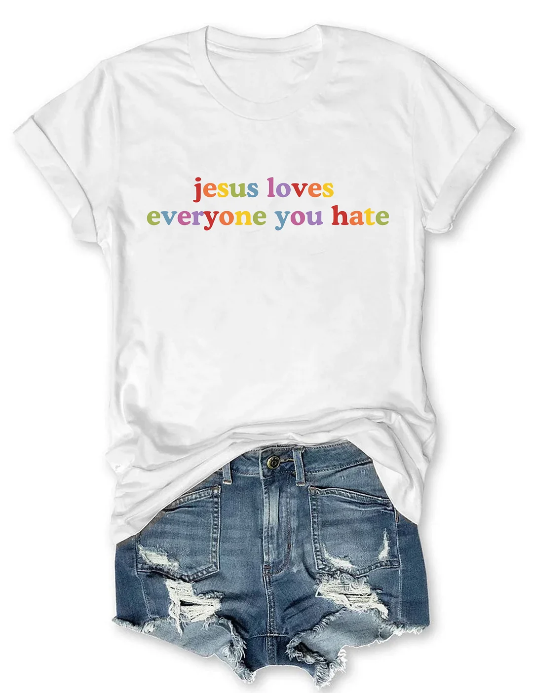 Jesus Loves Everyone You Hate T-shirt