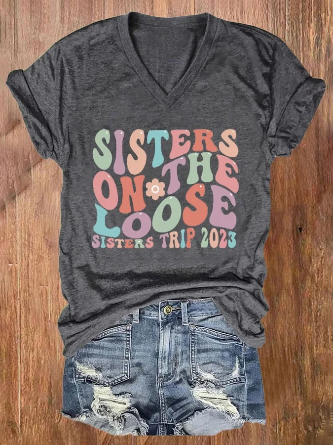 🔥Buy 3 Get 10% Off🔥V-neck Retro Sisters On The Loose Sisters 's Trip 2023 Print T-Shirt
