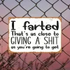 I farted Thats As Close To Giving A Shit As You Are Going To Get - Vintage Metal Signs(12*16Inch) - Warning