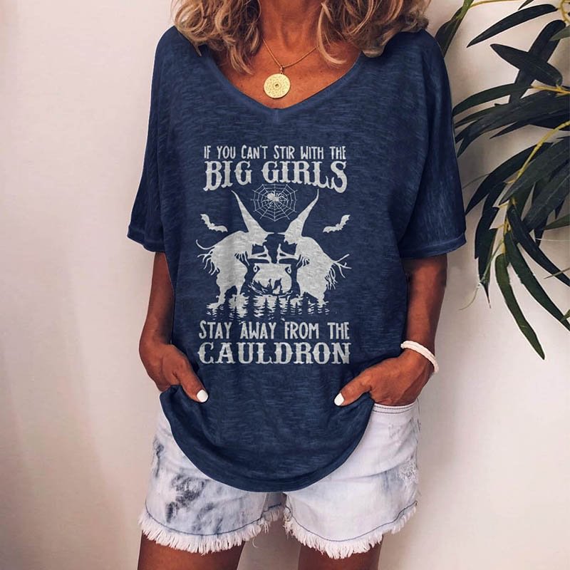 If You Can't Stir With The Big Girls Stay Away From The Cauldron Print T-shirt