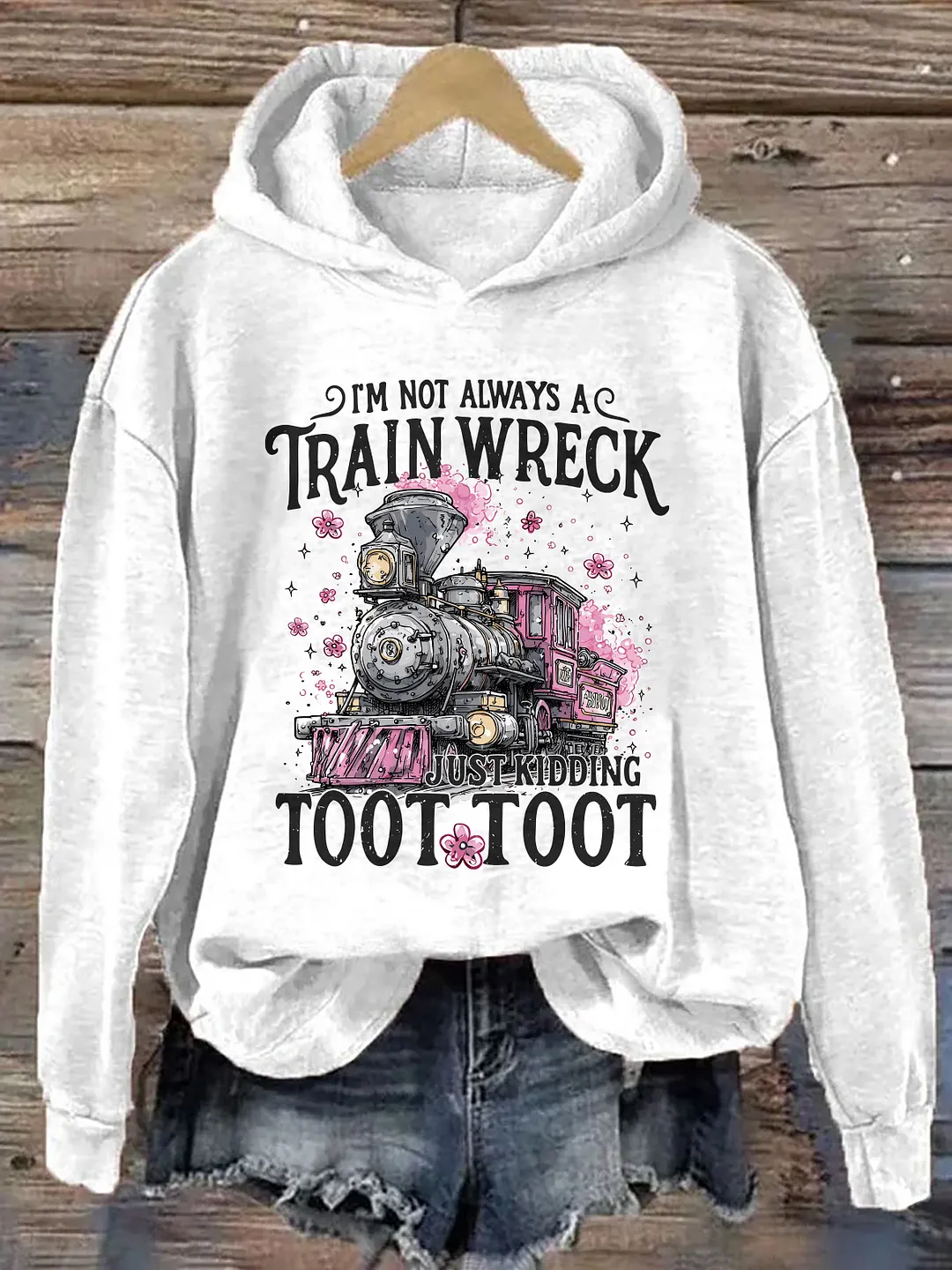 I'm Not Always A Train Wreck Just Kidding Toot Hoodie