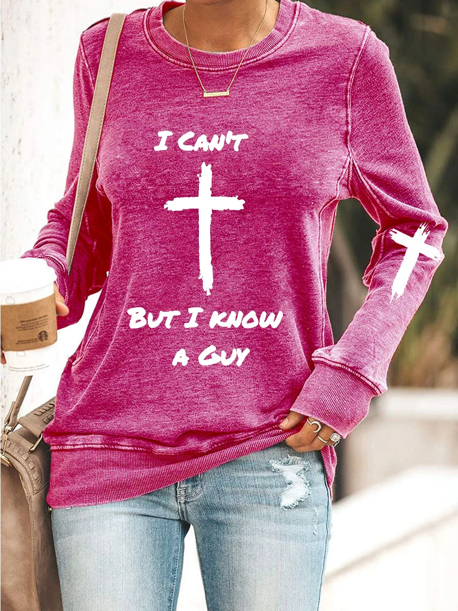 I Can't But I Know A Guy Jesus Sweatshirt
