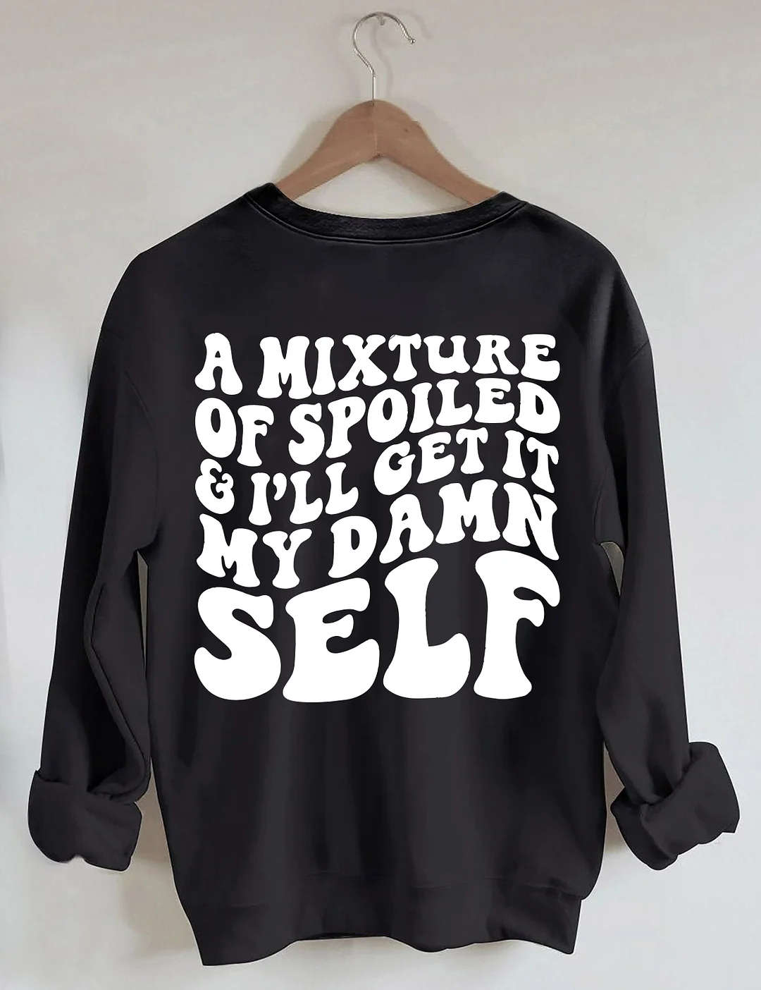 A Mixture Of Spoiled And I'll Get It My Damn Self Sweatshirt