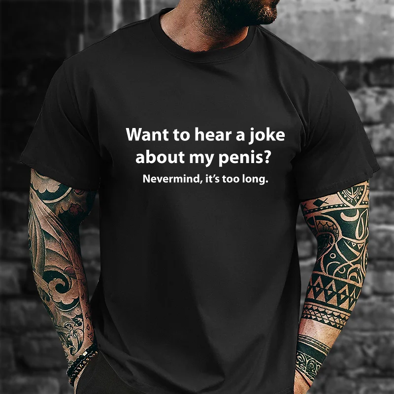 Want To Hear A Joke about My Penis? Nevermind It's Too Long T-Shirt ctolen