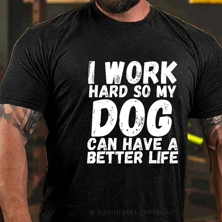 I Work Hard So My Dog Can Have A Better Life Funny Pet Saying T-shirt