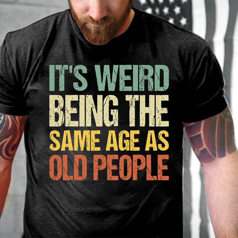 It's Weird Being The Same Age As Old People Essential T-Shirt ctolen