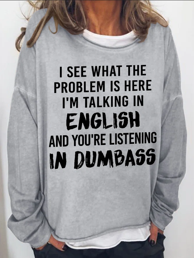 I See What The Problem Is Here I'm Talking In English And You're Listening In Dumbass Printed Women's T-shirt