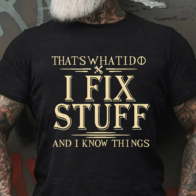 That's What I Do I Fix Stuff And I Know Things T-shirt