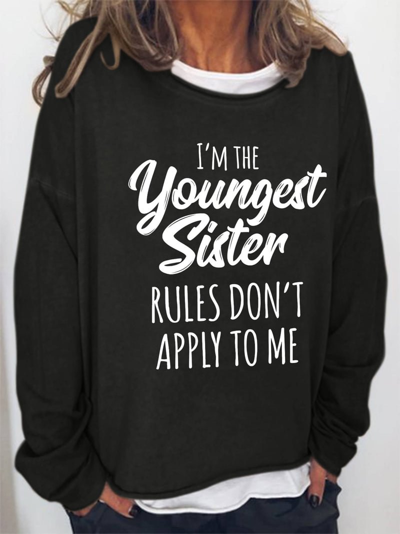 I'm The Youngest Sister Rules Don't Apply To Me Funny Long Sleeve Top