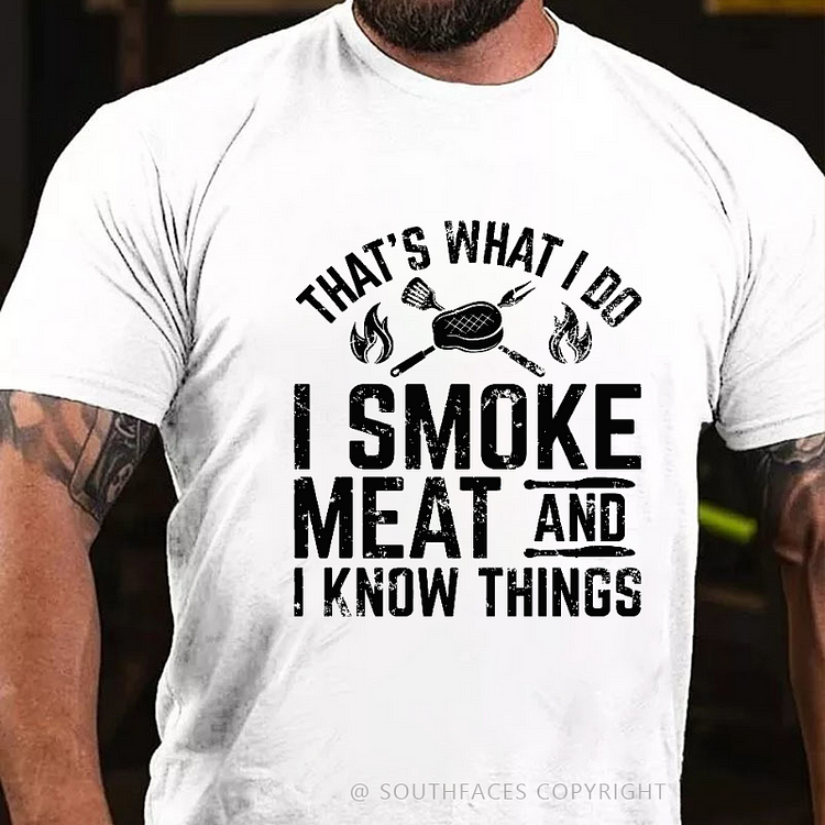 That's What I Do I Smoke Meat And I Know Things T-shirt