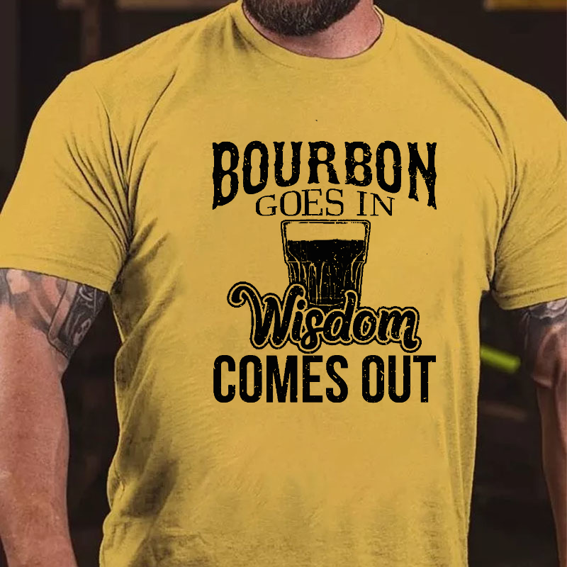 Bourbon Goes In, Wisdom Comes Out T-shirt ctolen
