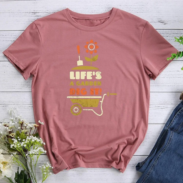 life is a garden dig it Round Neck T-shirt