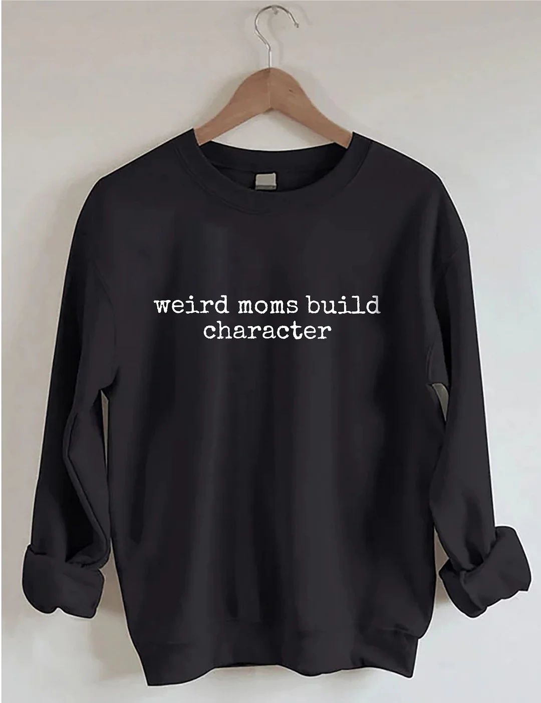 Weird Moms Build Character Sweatshirt