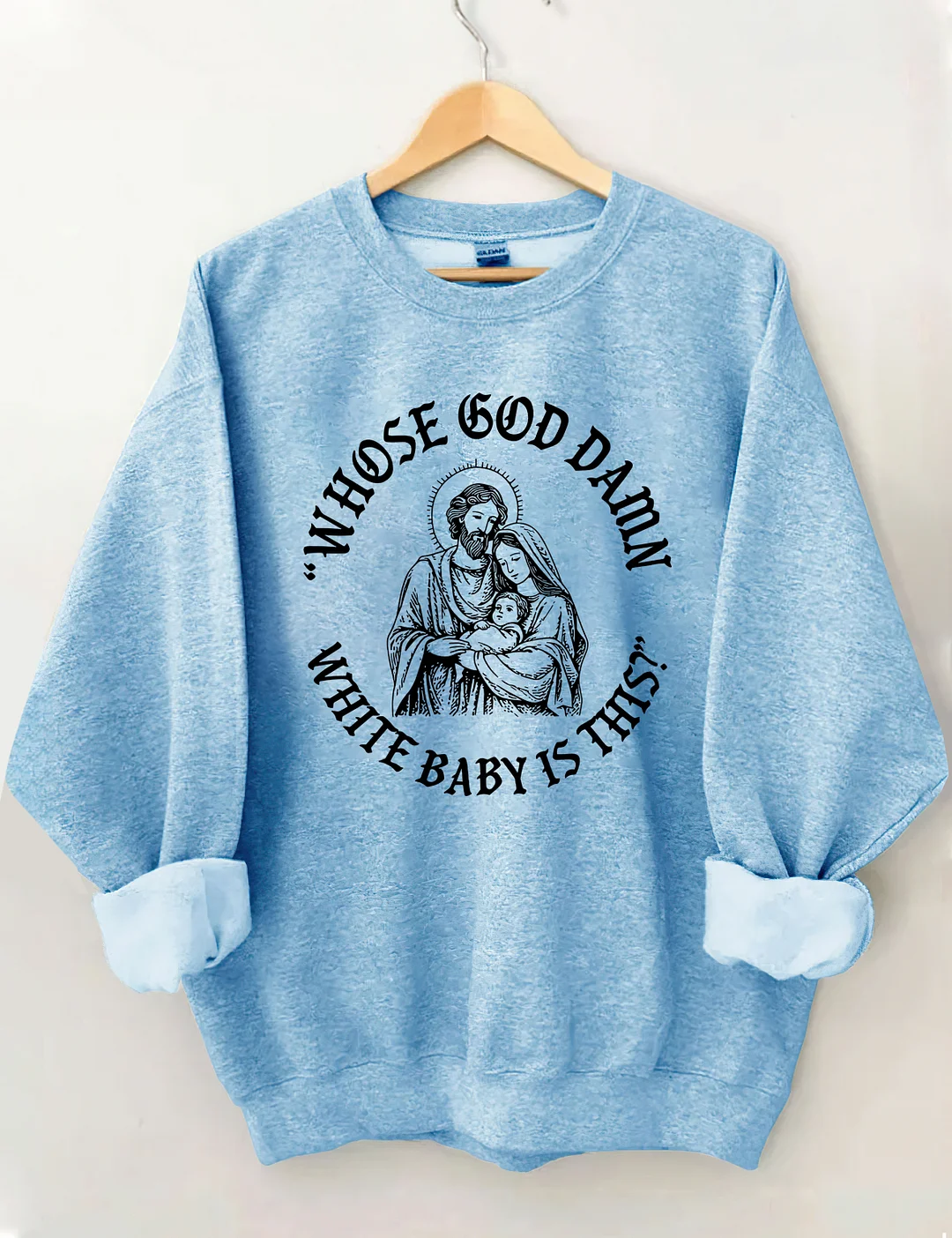 Whose God Damn White Baby Is This Sweatshirt