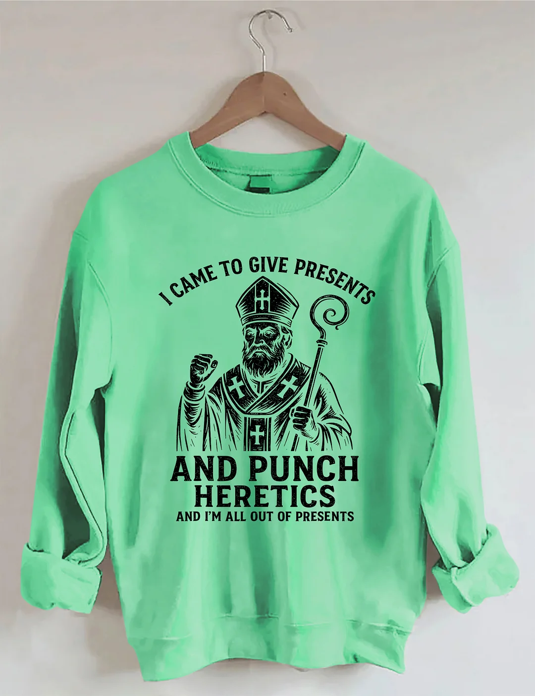 I Came To Give Presents And Punch Heretics Sweatshirt