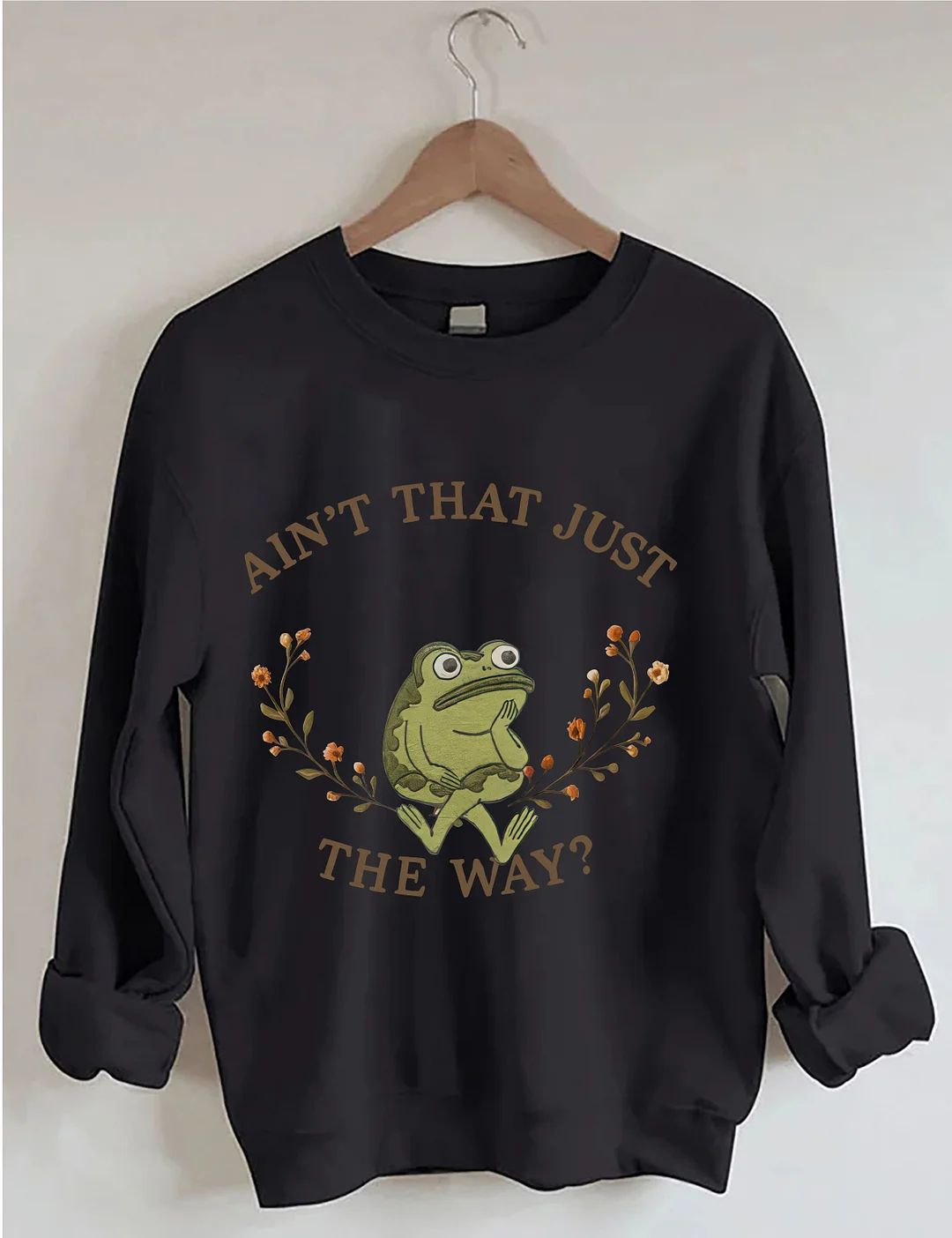 Aint That Just The Way Sweatshirt