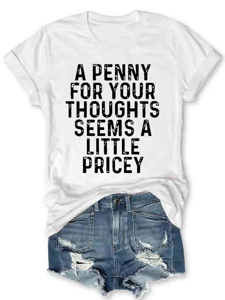 A Penny For Your Thoughts Seems A Little Pricey T-Shirt