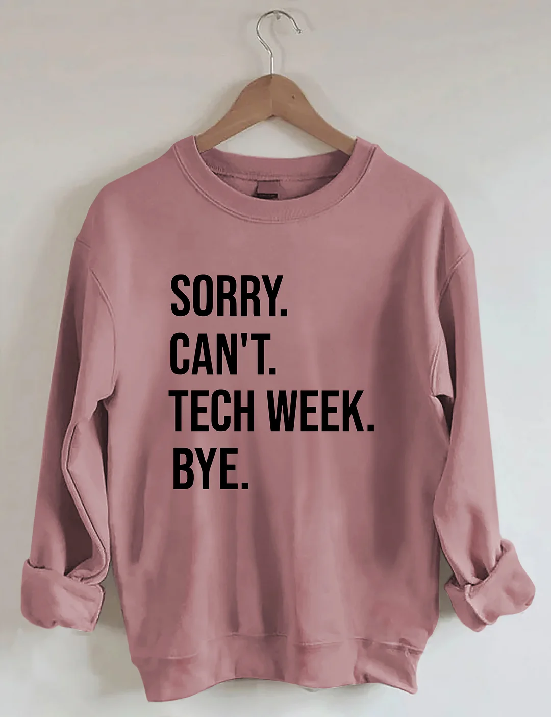 Sorry Can't Tech Week Bye Theatre Sweatshirt