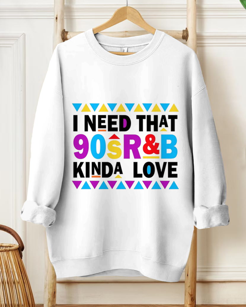 Women's Casual Fashion I Need That 90's R&B Kinda Love Prints Long-sleeved Sweatshirt