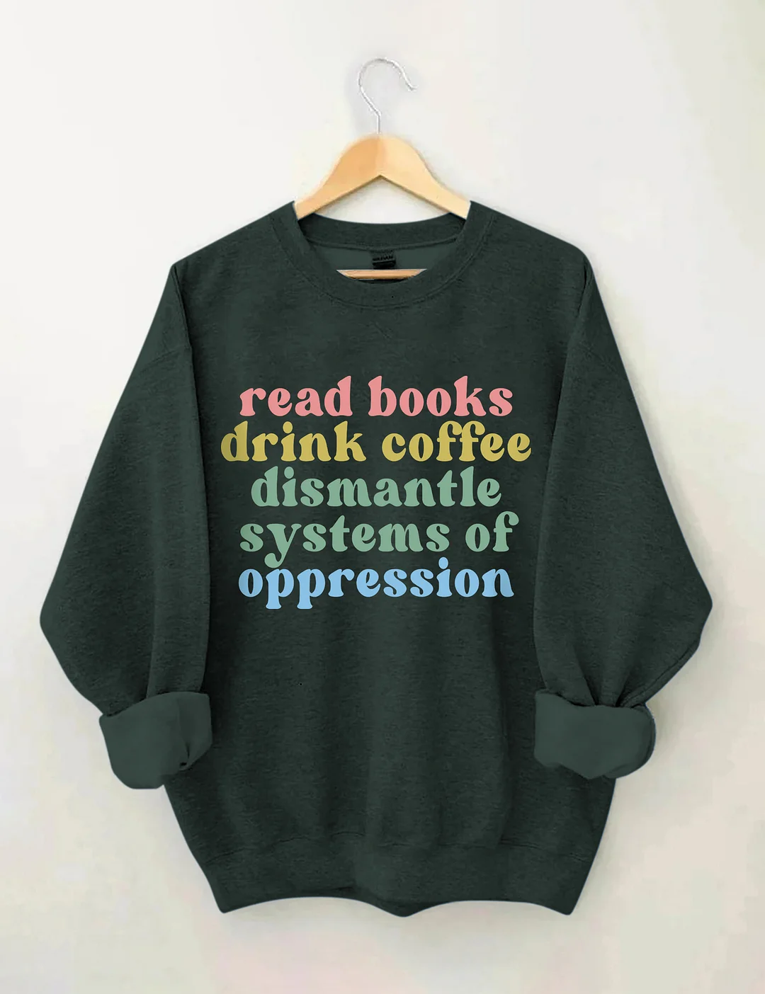 Read Books Drink Coffee Dismantle Systems Of Oppression Sweatshirt