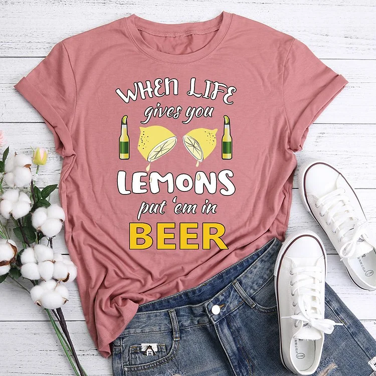 When Life Gives You Lemons Put 'Em In Beer  T-Shirt Tee-05593