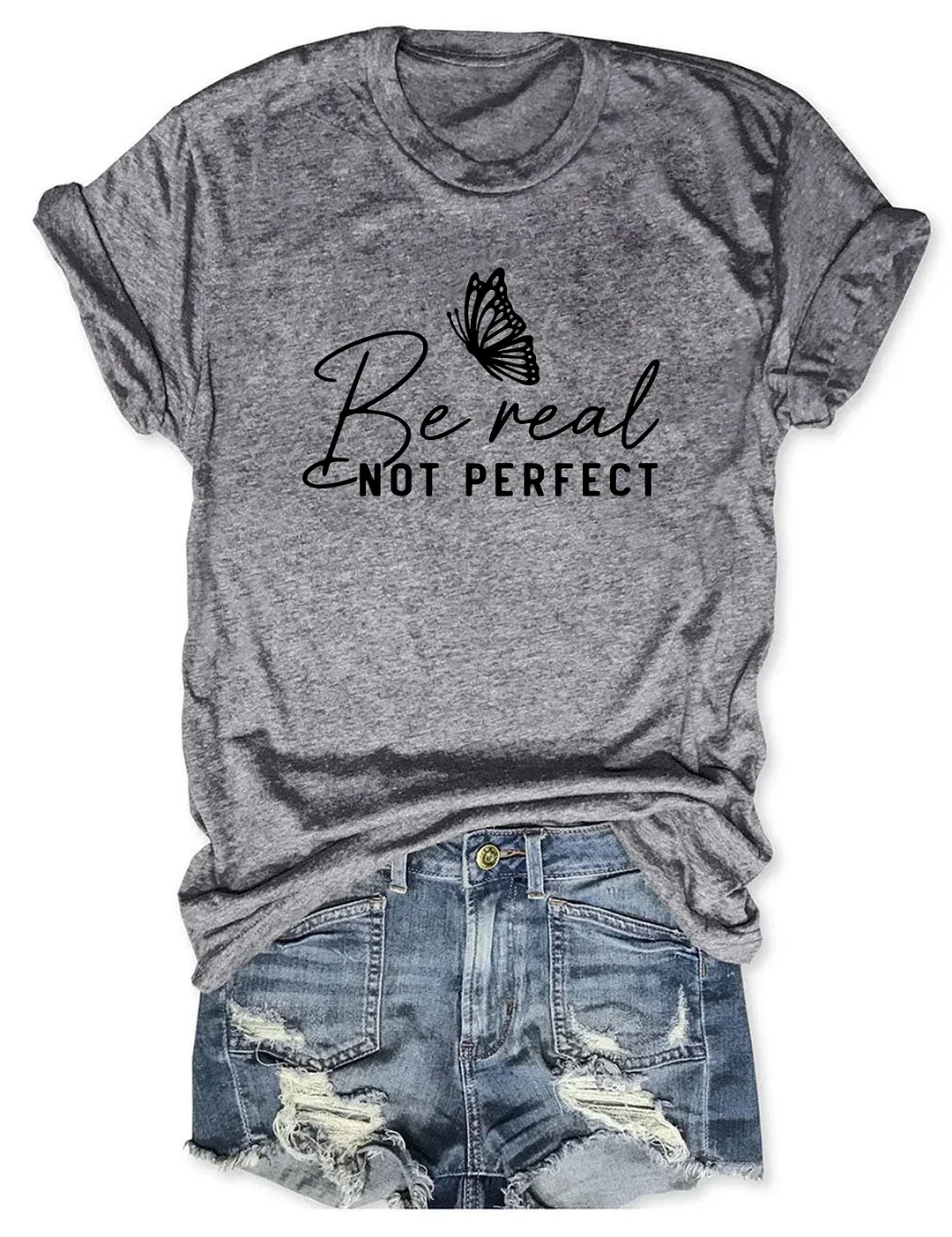 Be Real Not Perfect T-shirt