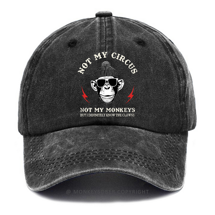 Not My Circus Not My Monkeys But I Know All The Clowns Washed Baseball Caps
