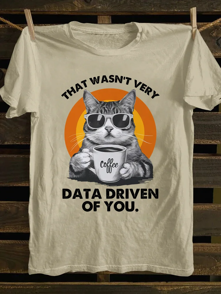 That Wasn't Very Data Driven Of You T-shirt