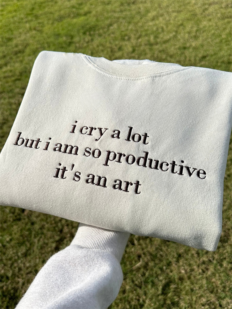 I Cry A Lot But I'm So Productive Embroidered Sweatshirt