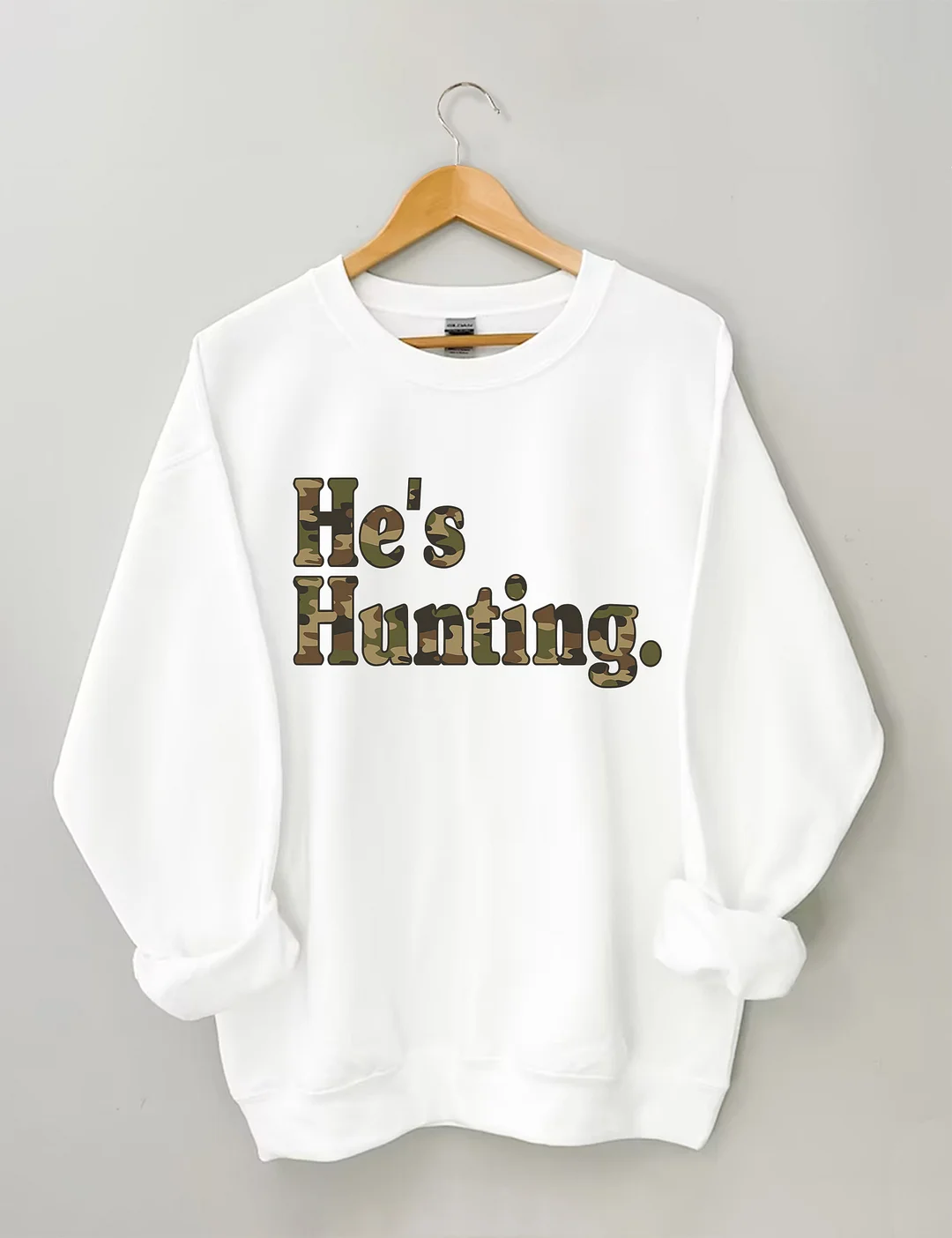 He's Hunting Sweatshirt