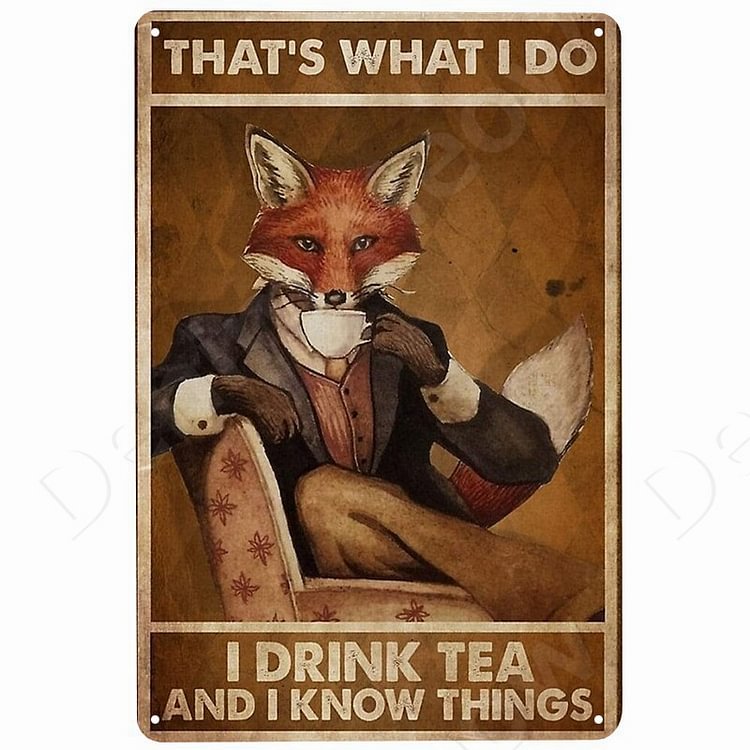 Fox - Thats What I Do I Drink Tea And I Know Things- Vintage Tin Signs/Wooden Signs - 7.9x11.8in & 11.8x15.7in