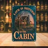 Life is better an the cabin - Metal Tin Signs(8*12Inch/12*16Inch)