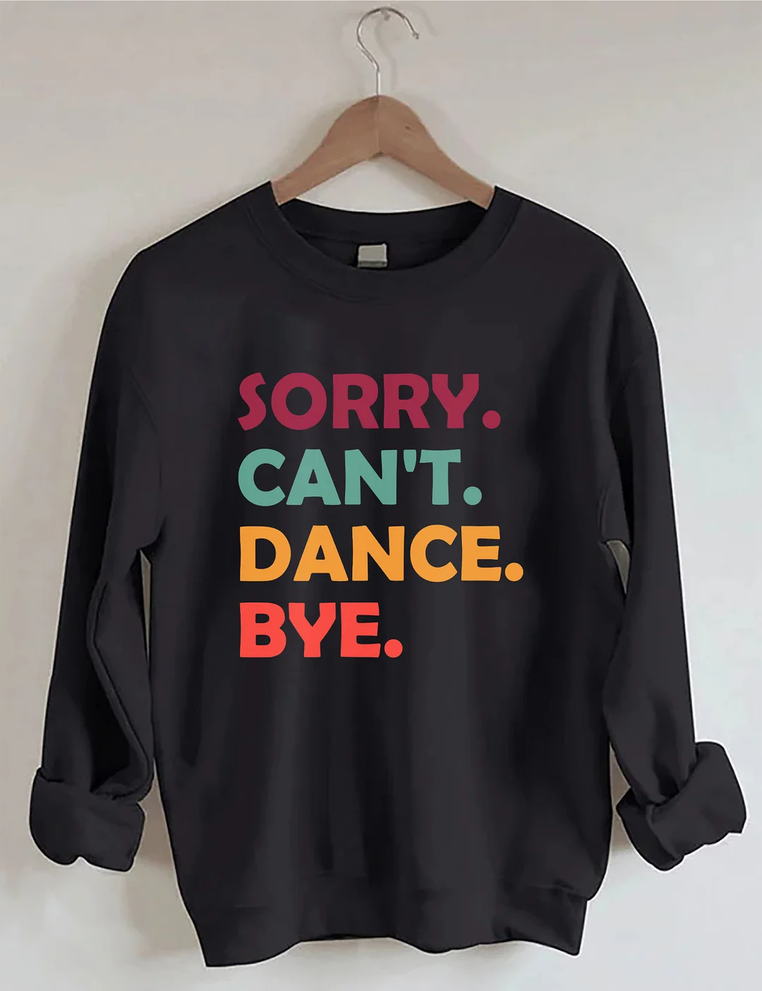 Sorry Can't Dance Bye Sweatshirt