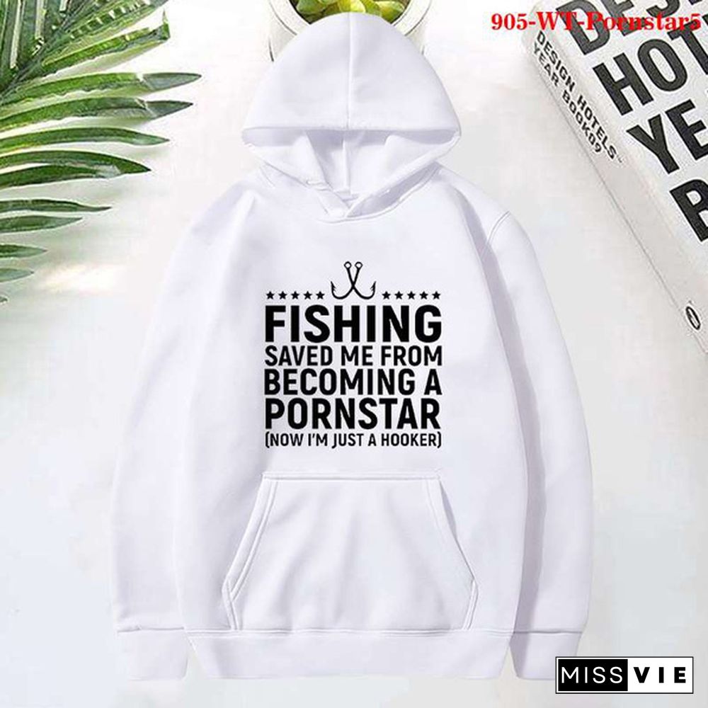Fashion Fishing Saved Me From Becoming a Pornstar Printed Hoodies Spring Autumn Winter Long Sleeve Hooded Tops Casual Pullover Women Sweatshirt