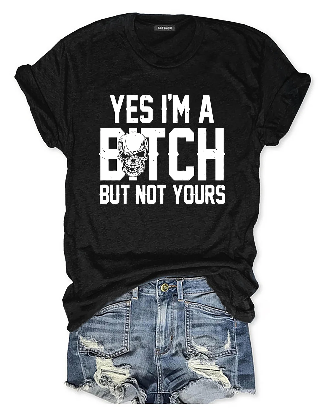 Yes I'm A B*tch But Not Yours T-shirt