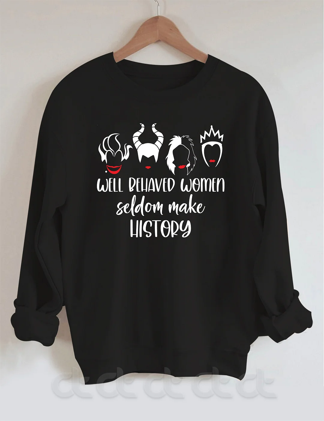 Well Behaved Women Seldom Make History Sweatshirt