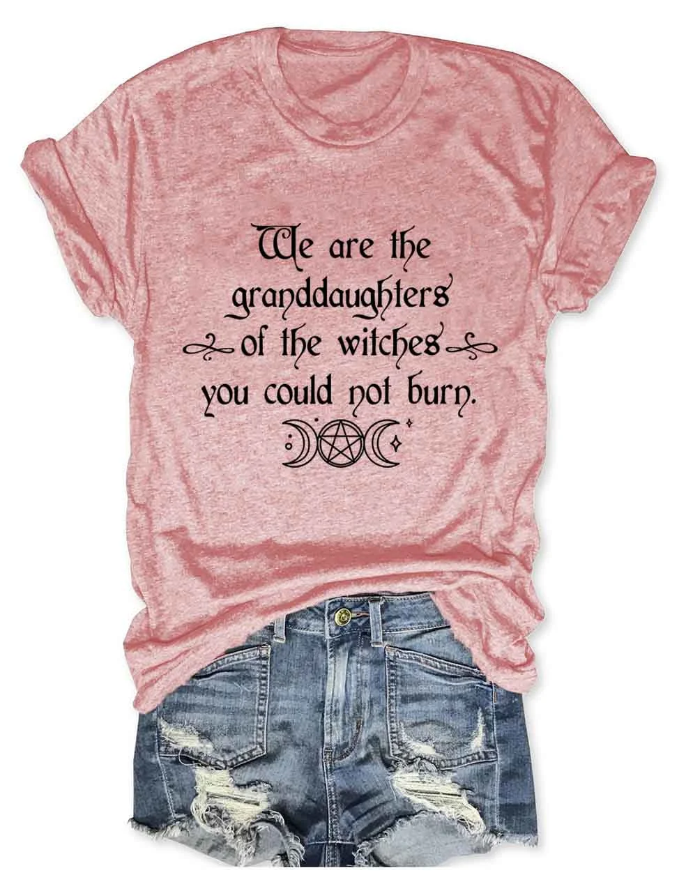 We Are the Granddaughters of the Witches You Could Not Burn Salem Witch T-Shirt