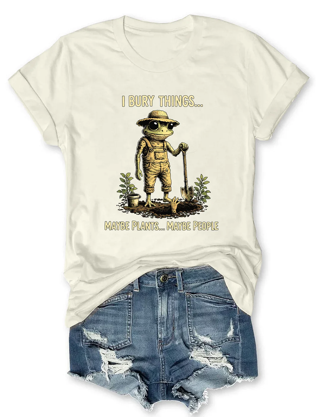 I Bury Things Maybe Plants Maybe People T-shirt