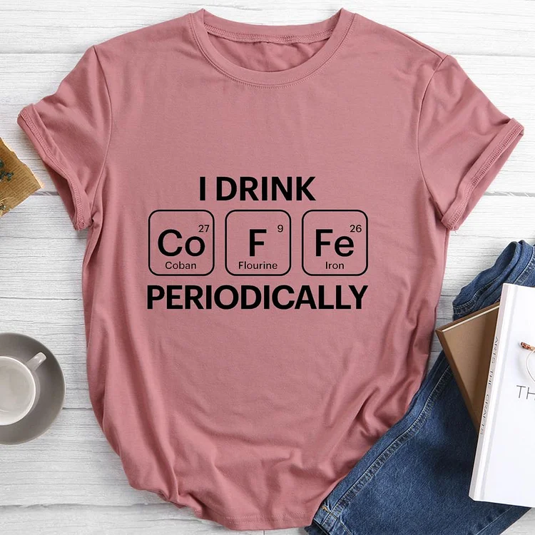 I Drink Coffee Periodically Round Neck T-shirt