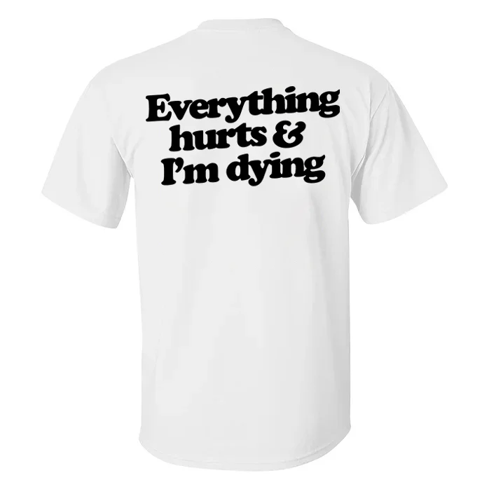 Everything Hurts & I'm Dying T-shirt