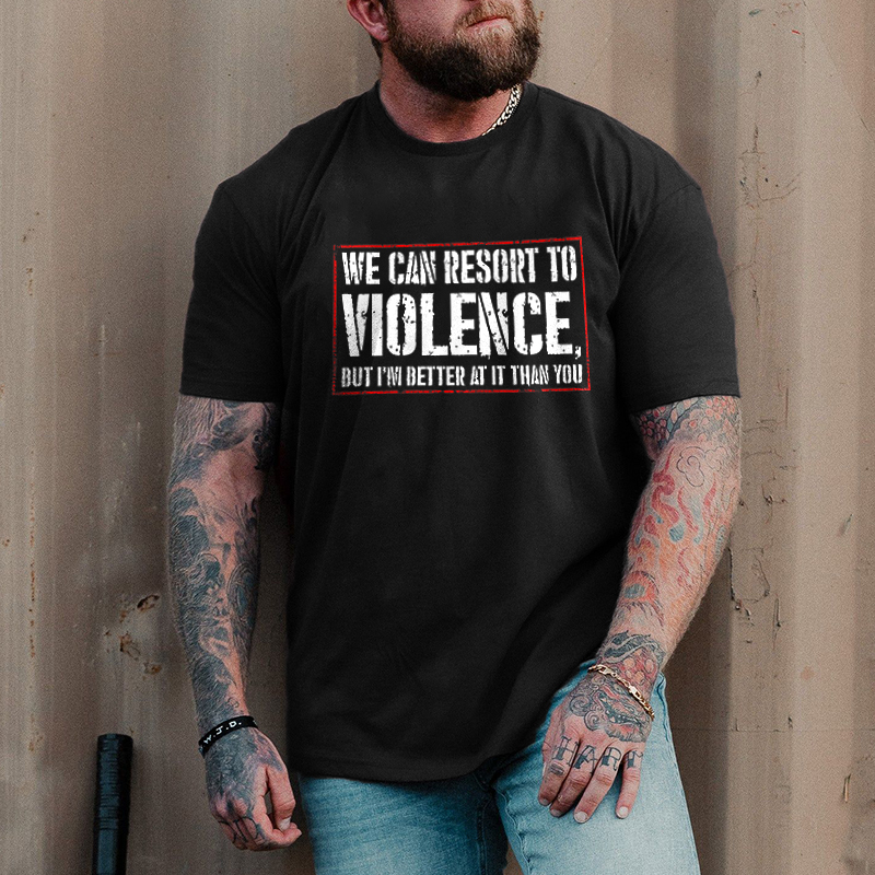 We Can Resort To Violence Printed Men's T-shirt - Livereid
