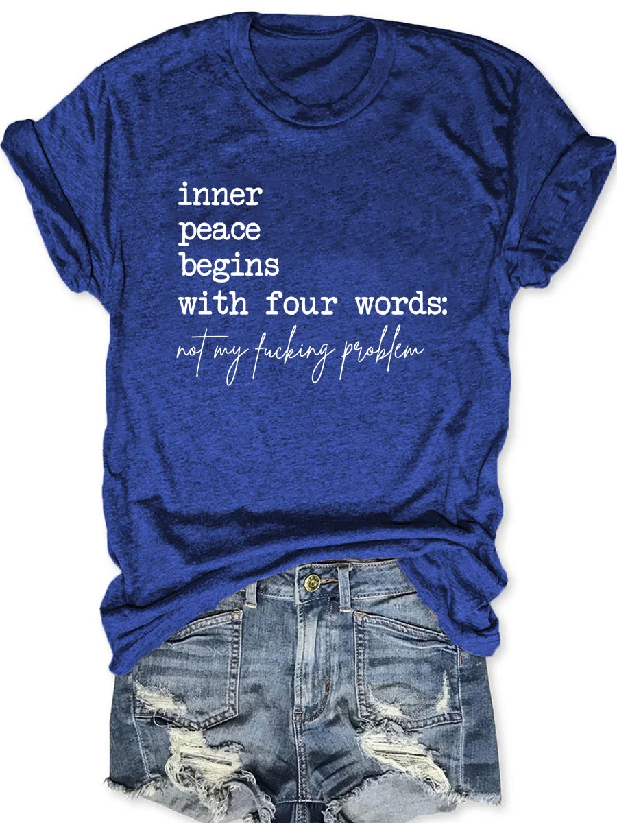 Inner Peace Begins With Four Words Not My Fucking Problem T-shirt