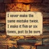 I never make the same mistake twice I make it five or six times just to be sure - Vintage Metal Signs(12*16Inch) - Warning