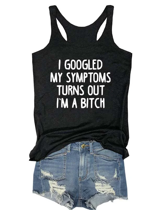 I Googled My Symptoms Turns Out I'm a Bitch Tank